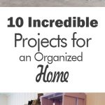 10 Incredible Projects for an Organized Home