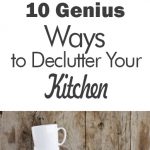 10 Genius WaysClean kitchen, kitchen, clutter free kitchen, DIY kitchen organization, popular pin, declutter. to Declutter Your Kitchen