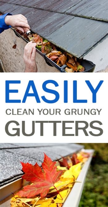 Easily Clean Your Grungy Gutters| How to Clean Your Gutters, Gutter Cleaning Tips and Tricks, Quickly Clean Your Gutters, Yard and Home Maintenance Tips, Home Care Tips and Tricks, Clean Gutters Fast